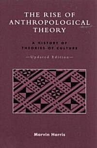 The Rise of Anthropological Theory: A History of Theories of Culture (Paperback, Updated)