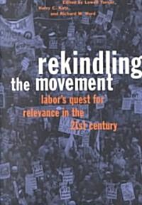 Rekindling the Movement: Labors Quest for Relevance in the 21st Century (Paperback)