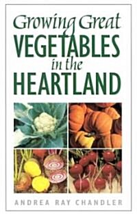 Growing Great Vegetables in the Heartland (Paperback)
