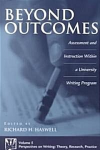 Beyond Outcomes: Assessment and Instruction Within a University Writing Program (Paperback)