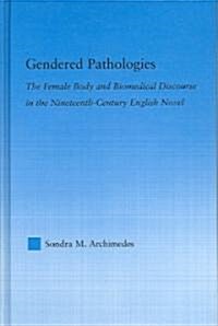 Gendered Pathologies : the Female Body and Biomedical Discourse in the Nineteenth-century English Novel (Hardcover)