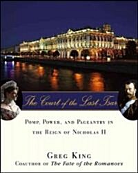 The Court of the Last Tsar: Pomp, Power and Pageantry in the Reign of Nicholas II (Hardcover)
