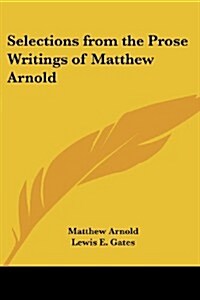 Selections from the Prose Writings of Matthew Arnold (Paperback)