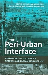 The Peri-urban Interface : Approaches to Sustainable Natural and Human Resource Use (Hardcover)