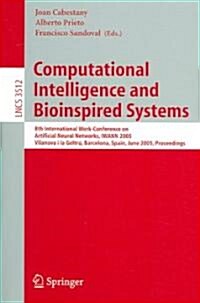 Computational Intelligence and Bioinspired Systems: 8th International Work-Conference on Artificial Neural Networks, Iwann 2005, Vilanova I La Geltr? (Paperback, 2005)