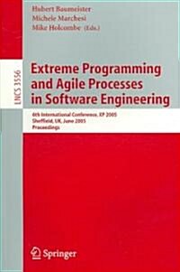 Extreme Programming and Agile Processes in Software Engineering: 6th International Conference, XP 2005, Sheffield, UK, June 18-23, 2005, Proceedings (Paperback, 2005)