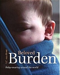 Beloved Burden: Baby-Wearing Around the World (Paperback)