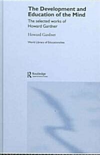 The Development and Education of the Mind : The Selected Works of Howard Gardner (Hardcover)