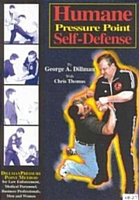 Humane Pressure Point Self-Defense: Dillman Pressure Point Method for Law Enforcement, Medical Personnel, Business Professionals, Men and Women (Paperback)