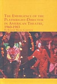 The Emergence of the Playwright-Director in American Theatre, 1960-1983 (Hardcover)
