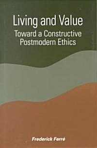 Living and Value: Toward a Constructive Postmodern Ethics (Paperback)