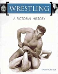 Wrestling: A Pictorial History: A Pictorial History (Paperback)