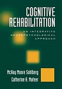 Cognitive Rehabilitation: An Integrative Neuropsychological Approach (Hardcover, 2)
