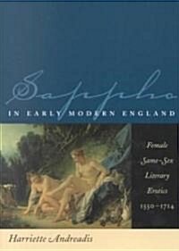 Sappho in Early Modern England: Female Same-Sex Literary Erotics, 1550-1714 (Paperback)