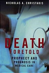 Death Foretold: Prophecy and Prognosis in Medical Care (Paperback)