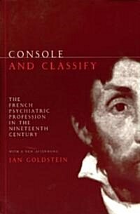 Console and Classify: The French Psychiatric Profession in the Nineteenth Century (Paperback, 2)