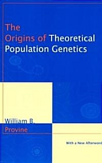 The Origins of Theoretical Population Genetics: With a New Afterword (Paperback, 2, W/A New Forewor)