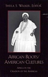 African Roots/American Cultures: Africa and the Creation of the Americas (Paperback)