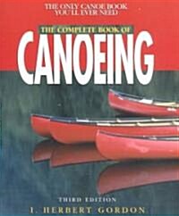 The Complete Book of Canoeing: The Only Canoeing Book Youll Ever Need (Paperback)