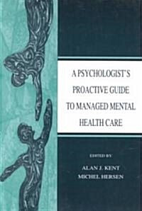 A Psychologists Proactive Guide to Managed Mental Health Care (Paperback)