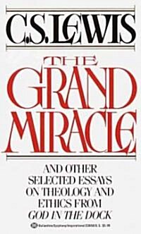 The Grand Miracle: And Other Selected Essays on Theology and Ethics from God in the Dock (Mass Market Paperback)