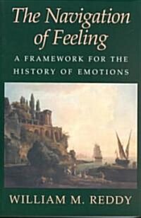 The Navigation of Feeling : A Framework for the History of Emotions (Paperback)