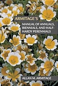 Armitages Manual of Annuals, Biennials, and Half-Hardy Perennials (Hardcover)