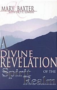 A Divine Revelation of the Spirit Realm (Paperback)