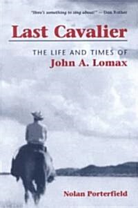 Last Cavalier: The Life and Times of John A. Lomax, 1867-1948 (Paperback, Revised)