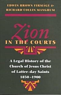 Zion in the Courts: A Legal History of the Church of Jesus Christ of Latter-Day Saints, 1830-1900 (Paperback)