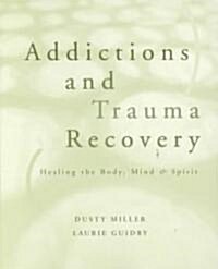 Addictions and Trauma Recovery: Healing the Body, Mind, and Spirit (Paperback)