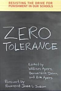 Zero Tolerance : Resisting the Drive for Punishment in Our Schools :A Handbook for Parents, Students, Educators, and Citizens (Paperback)