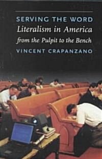 Serving the Word: Literalism in America from the Pulpit to the Bench (Paperback)