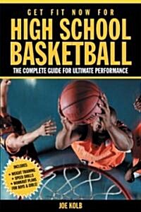 Get Fit Now for High School Basketball: The Complete Guide for Ultimate Performance (Paperback)