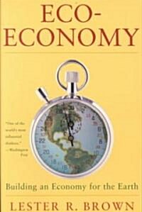 Eco-Economy: Building a New Economy for the Environmental Age (Paperback)