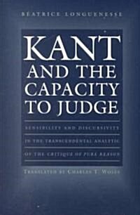 Kant and the Capacity to Judge: Sensibility and Discursivity in the Transcendental Analytic of the Critique of Pure Reason (Paperback, Revised)
