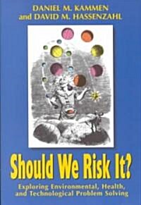 Should We Risk It?: Exploring Environmental, Health, and Technological Problem Solving (Paperback)