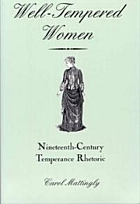 Well-Tempered Women: Nineteenth-Century Temperance Rhetoric (Paperback, 3)