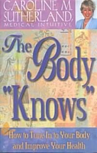 The Body Knows: How to Tune in to Your Body and Improve Your Health (Paperback)