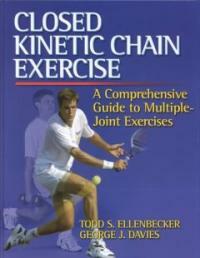 Closed kinetic chain exercise : a comprehensive guide to multiple joint exercise