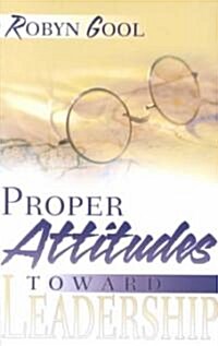 Proper Attitudes Toward Leadership (Paperback)