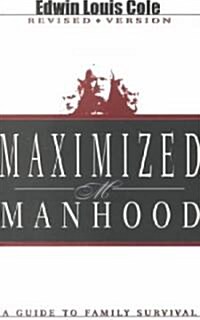 Maximized Manhood: A Guide to Family Survival (Paperback, Revised)