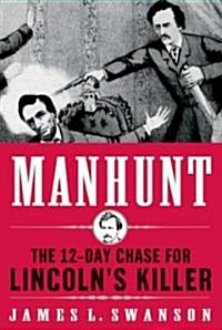 Manhunt: The 12-Day Chase for Lincolns Killer (Hardcover, Deckle Edge)