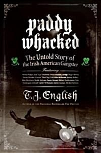 Paddy Whacked: The Untold Story of the Irish American Gangster (Paperback)