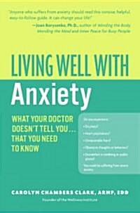 Living Well with Anxiety: What Your Doctor Doesnt Tell You... That You Need to Know (Paperback)