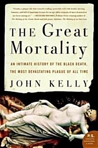 The Great Mortality: An Intimate History of the Black Death, the Most Devastating Plague of All Time (Paperback)