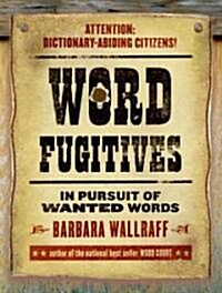 Word Fugitives: In Pursuit of Wanted Words (Hardcover)