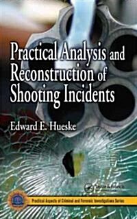 Practical Analysis and Reconstruction of Shooting Incidents (Hardcover)