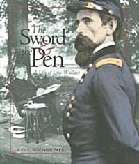 The Sword and the Pen: A Life of Lew Wallace (Hardcover)