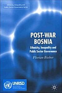 Post-War Bosnia: Ethnicity, Inequality and Public Sector Governance (Hardcover)